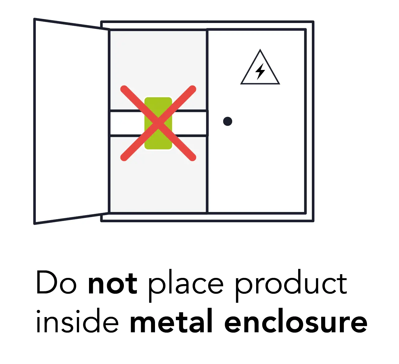 Do not place product inside metal enclosure